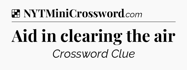 Solution: Aid in clearing the air - NYT Crossword