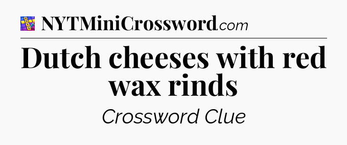 Dutch cheeses with red wax rinds Codycross