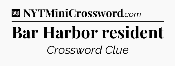 Bar Harbor resident Crossword Clue