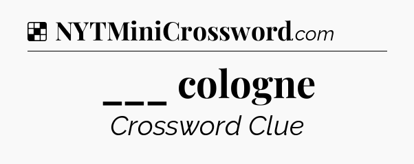 Solution: ___ cologne - NYT Crossword