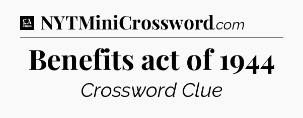 Benefits act of 1944 - LA Times Crossword