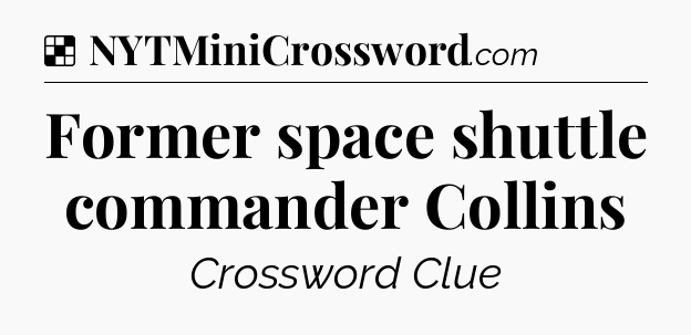 Solution: Former space shuttle commander Collins - NYT Crossword