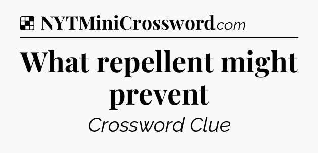 Solution: What repellent might prevent - NYT Crossword