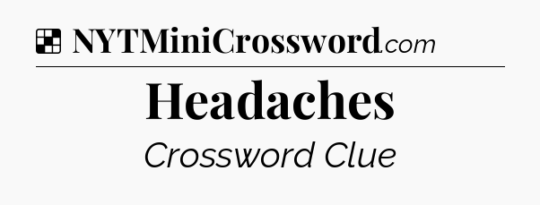 Solution: Headaches - NYT Crossword