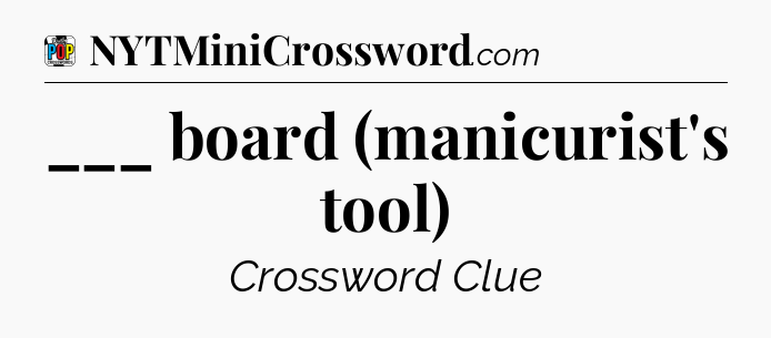___ board (manicurist's tool) Crossword Clue