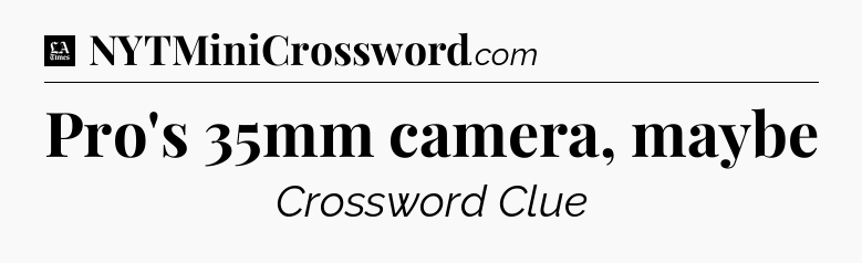 Pro's 35mm camera, maybe - LA Times Crossword