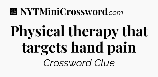 Physical therapy that targets hand pain - LA Times Crossword