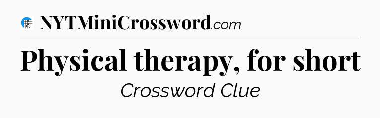 Physical therapy, for short Crossword Clue