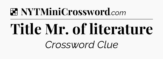 Solution: Title Mr. of literature - NYT Crossword