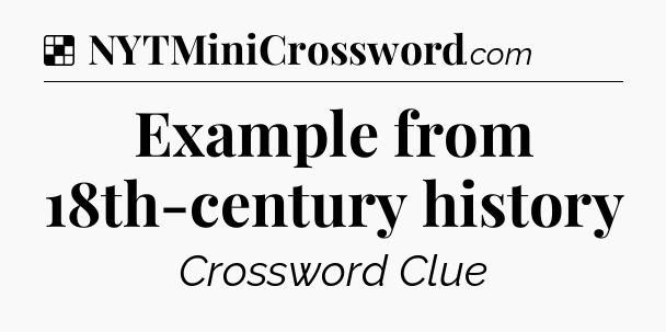 Solution: Example from 18th-century history - NYT Crossword