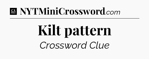 Kilt pattern - LA Times Crossword