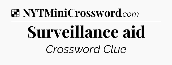Solution: Surveillance aid - NYT Crossword