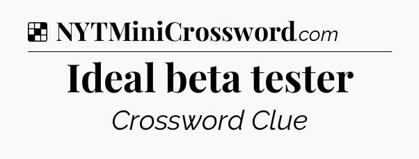 Solution: Ideal beta tester - NYT Crossword