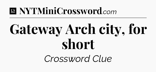 Gateway Arch city, for short - LA Times Crossword