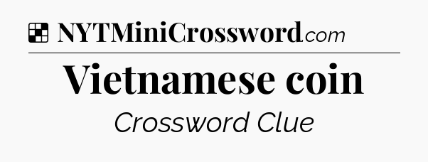 Solution: Vietnamese coin - NYT Crossword