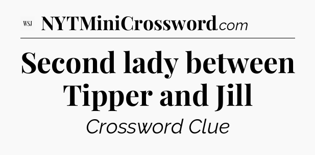 Second lady between Tipper and Jill - WSJ Crossword