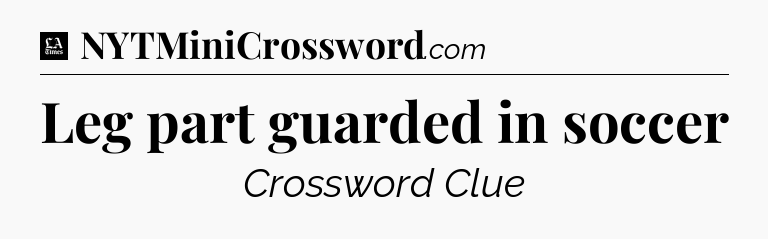 Leg part guarded in soccer - LA Times Crossword