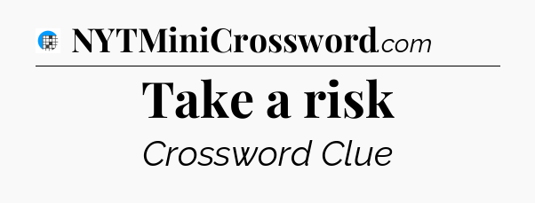 Take a risk Crossword Clue