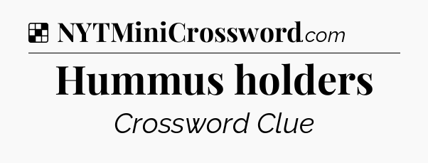Solution: Hummus holders - NYT Crossword