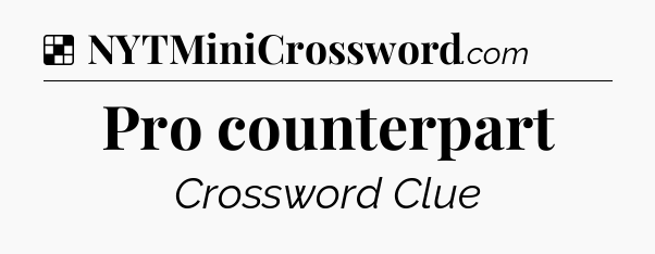 Solution: Pro counterpart - NYT Crossword