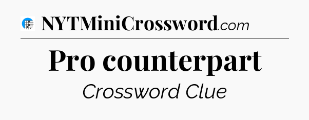 Pro counterpart Crossword Clue