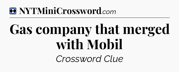 Solution: Gas company that merged with Mobil - NYT Mini Crossword
