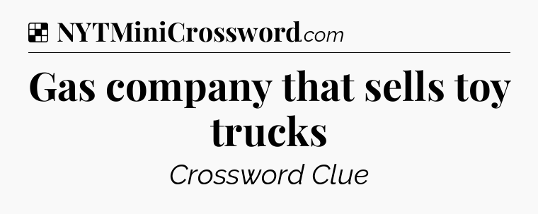 Solution: Gas company that sells toy trucks - NYT Crossword