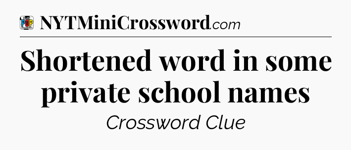 Shortened word in some private school names Crossword Clue