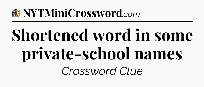 Shortened word in some private-school names Crossword Clue