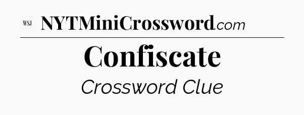 Confiscate - WSJ Crossword