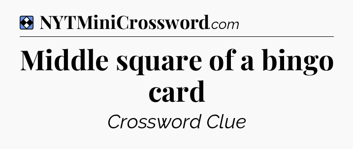 Solution: Middle square of a bingo card - NYT Mini Crossword