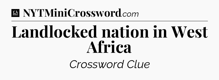 Landlocked nation in West Africa - LA Times Crossword