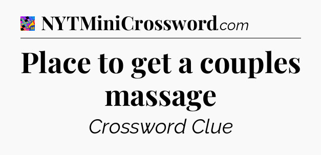Place to get a couples massage Crossword Clue
