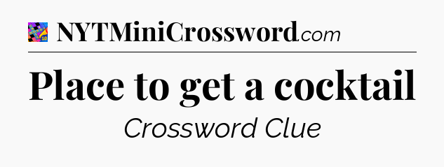 Place to get a cocktail Crossword Clue