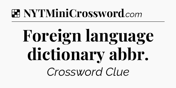 Solution: Foreign language dictionary abbr - NYT Crossword