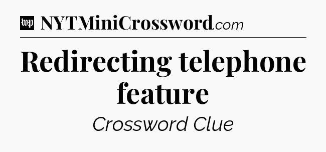 Redirecting telephone feature Crossword Clue