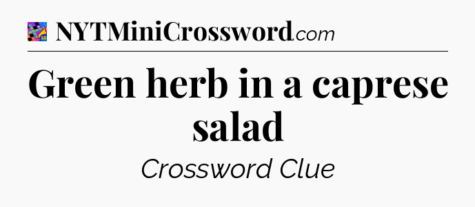 Green herb in a caprese salad Crossword Clue