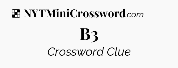Solution: B3 - NYT Crossword
