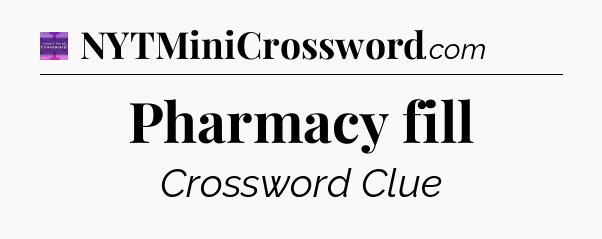 Pharmacy fill - Thomas Joseph Crossword