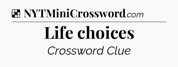 Solution: Life choices - NYT Crossword