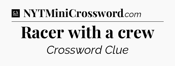 Racer with a crew - LA Times Crossword