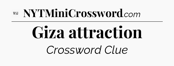 Giza attraction - WSJ Crossword