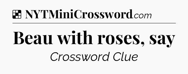 Solution: Beau with roses, say - NYT Crossword
