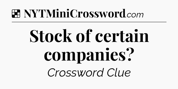 Solution: Stock of certain companies - NYT Crossword