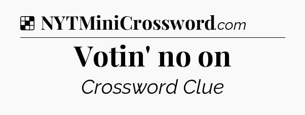 Solution: Votin' no on - NYT Crossword