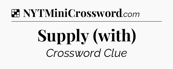 Solution: Supply (with) - NYT Crossword