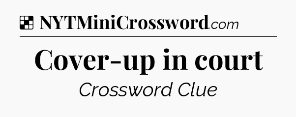 Solution: Cover-up in court - NYT Crossword