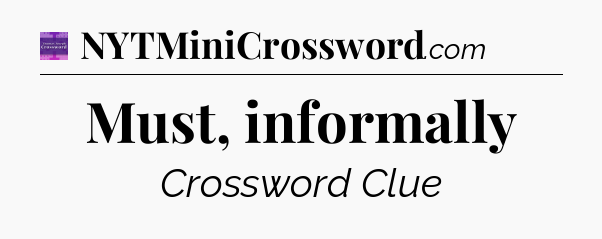 Must, informally - Thomas Joseph Crossword