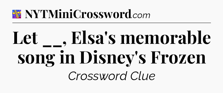 Let __, Elsa's memorable song in Disney's Frozen Codycross