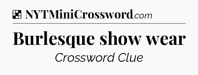 Solution: Burlesque show wear - NYT Crossword